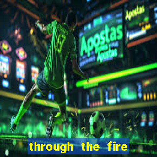 through the fire and flames midi